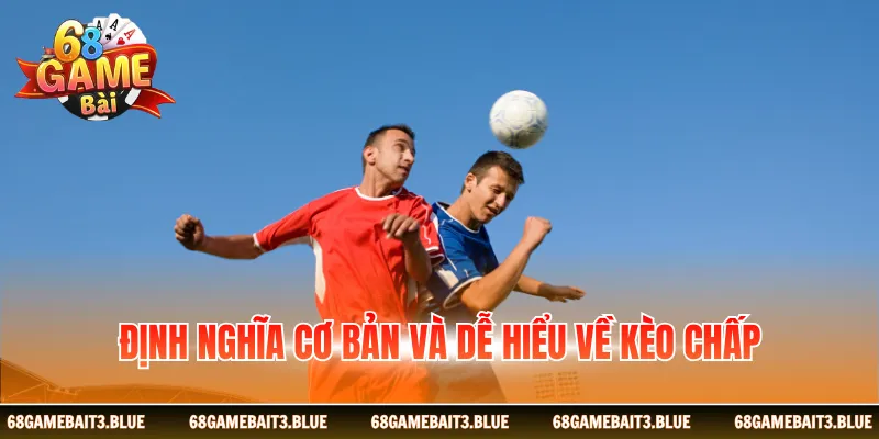 Định nghĩa cơ bản và dễ hiểu về kèo chấp