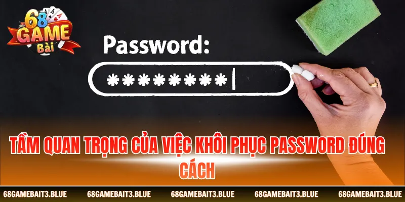 Tầm quan trọng của việc khôi phục password đúng cách